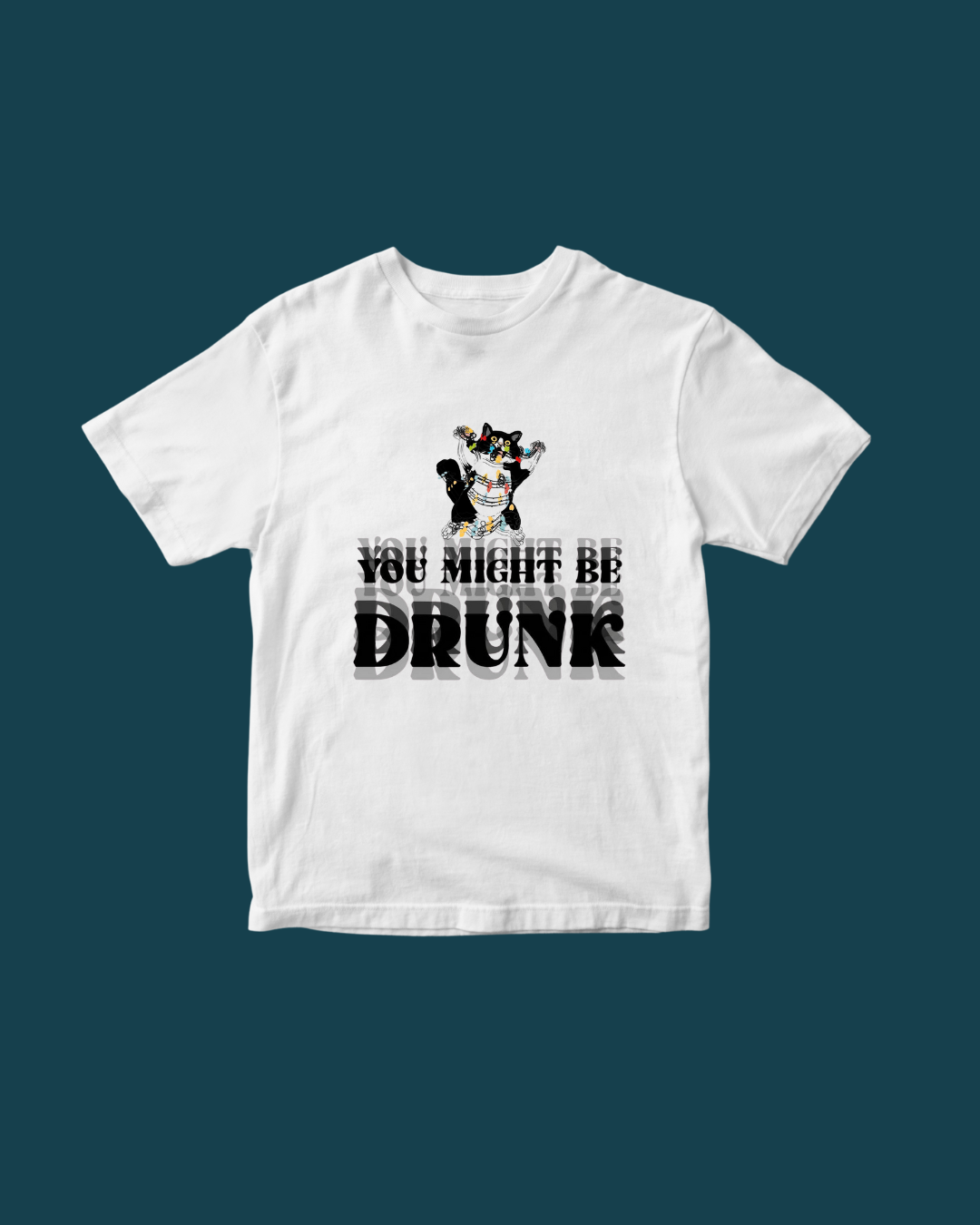 Graphic T-Shirt You Might Be Drunk